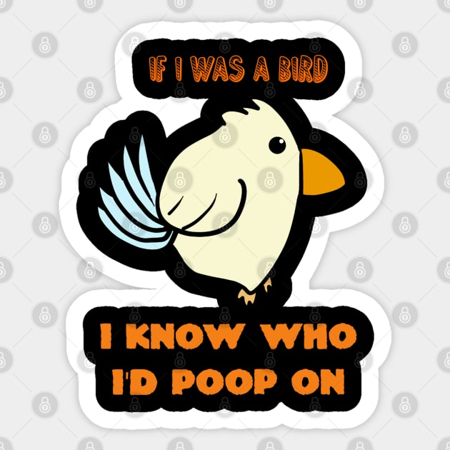 If I Was A Bird I Know Who I'd Poop On Sticker by Monster To Me